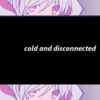 cold and disconnected
