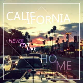 california never felt like home.