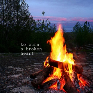 to burn a broken heart