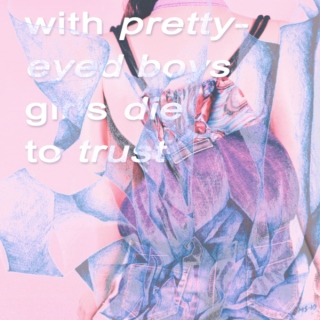 with pretty-eyed boys girls die to trust