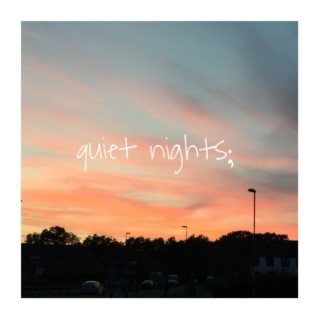 quiet nights;