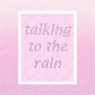 talking to the rain