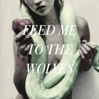 Feed me to the wolves