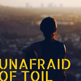 Unafraid of Toil