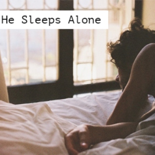 He sleeps alone