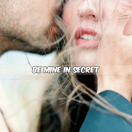 Be Mine In Secret
