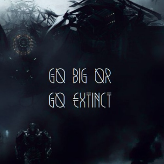 Go Big or Go Extinct