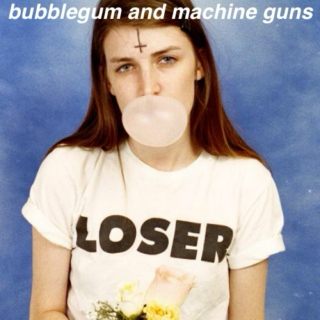 bubblegum and machine guns