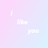 i like you
