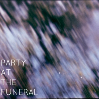 PARTY AT THE FUNERAL