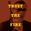 trust the fire (not the fire brigade)
