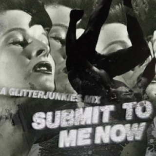 Submit to Me Now - A Glitter Junkies Mix