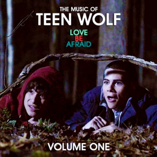 The Music of Teen Wolf: LOVE BE AFRAID (Volume 1)