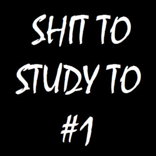 Shit To Study To #1