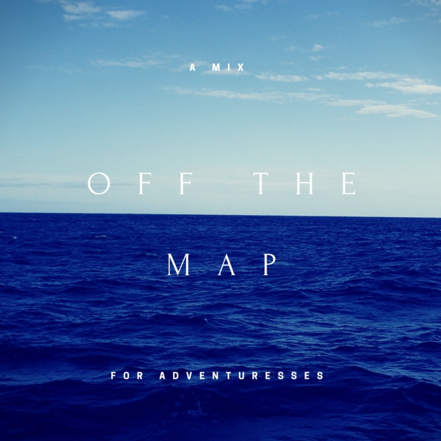 off the map : a playlist for adventuresses