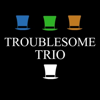 ˟ the troublesome trio ˟