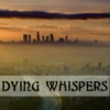 Dying Whispers