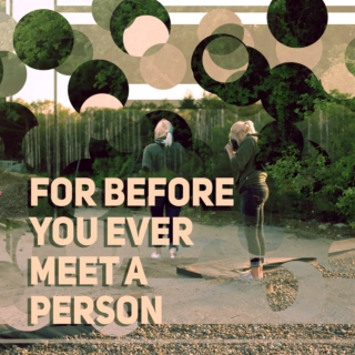 For Before You Ever Meet A Person