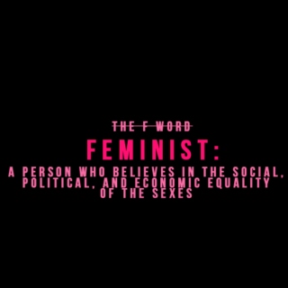 Feminist - the person who believes in the social political, and economic equality of the sexes