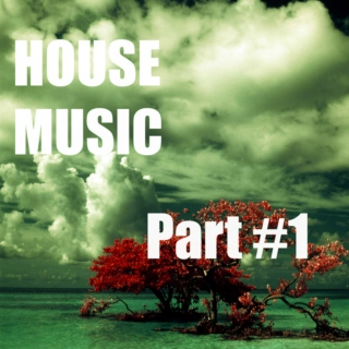 HOUSE Music: Part #1