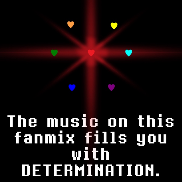 The music on this fanmix fills you with DETERMINATION.