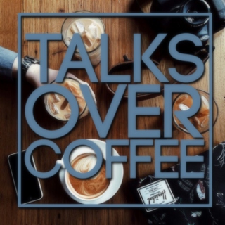 Talks Over Coffee Playlist