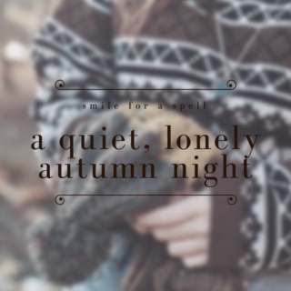 a quiet, lonely autumn night