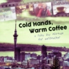 Cold Hands, Warm Coffee