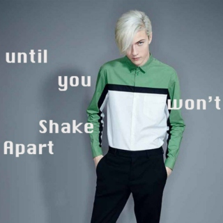 Shake 'til you won't Shake Apart