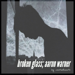 broken glass; aaron warner