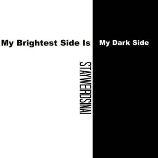 My Brightest Side Is My Dark Side