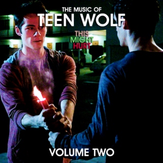 The Music of Teen Wolf: THIS MIGHT HURT (Volume 2)