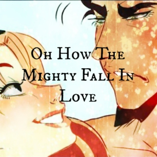 Oh How The Mighty Fall In Love