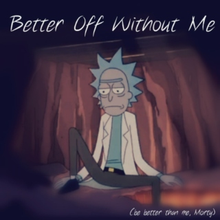 Better Off Without Me