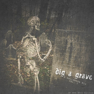 Dig A Grave {Halloween • Vol I}