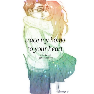 trace my way home to your heart;