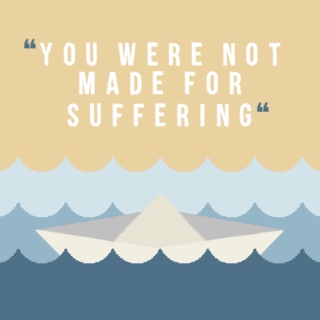you were not made for suffering