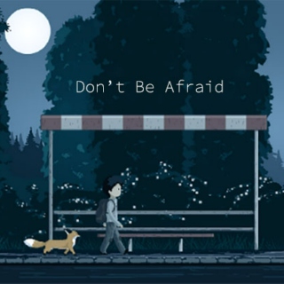 Don't be Afraid