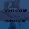 I won't give up, I can't give up