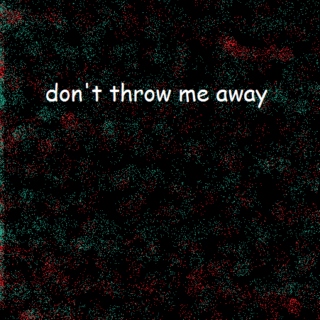 don't throw me away