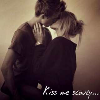 Kiss me slowly