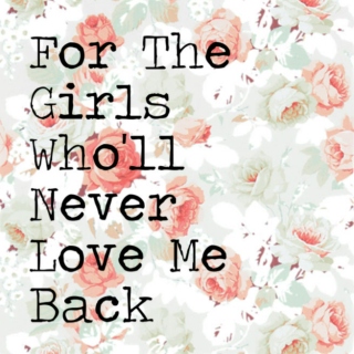 For The Girls Who'll Never Love Me Back