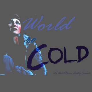 World So Cold // Ashley Fanmix