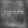In over my Head