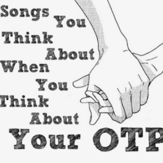 Songs You Think About When You Think About Your OTP