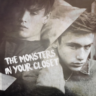 the monsters in your closet.
