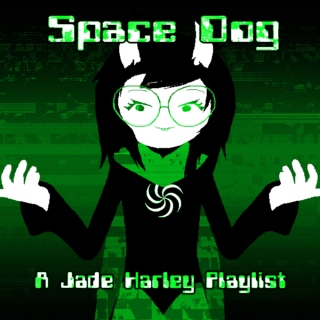 Space Dog - A Jade Harley Playlist