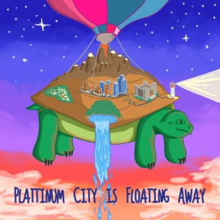 Plattinum City is Floating Away
