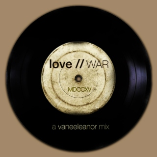 love // WAR :: A Vaneeleanor Mix