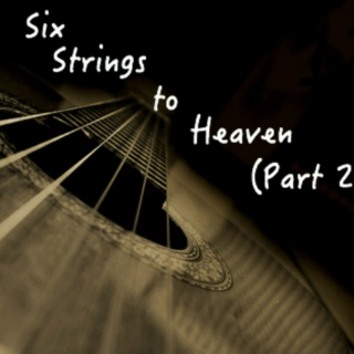 Six Strings to Heaven (Part two)